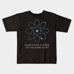 Everything is made of the same stuff - ORENOB Kids T-Shirt